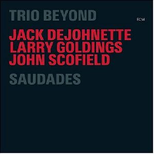 John Scofield Saudades  2006  - as Trio Beyond - ECM album cover