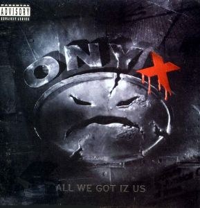 Onyx-All we got iz us album cover