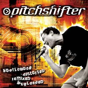 Pitchshifter - Bootlegged, Distorted, Remixed and Uploaded album cover