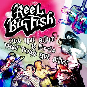 Reel Big Fish Our Live Album Is Better Than Your Live Album cover