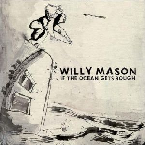 Willy Mason - If The Ocean Gets Rough album cover