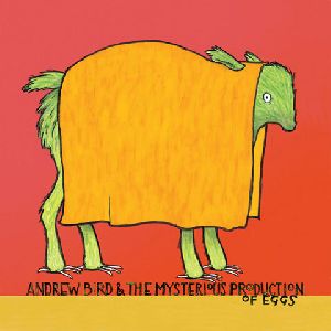 Andrew Bird - The Mysterious Production Of Eggs album cover