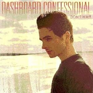 DASHBOARD CONFESSIONAL : DC - Don 27t Wait